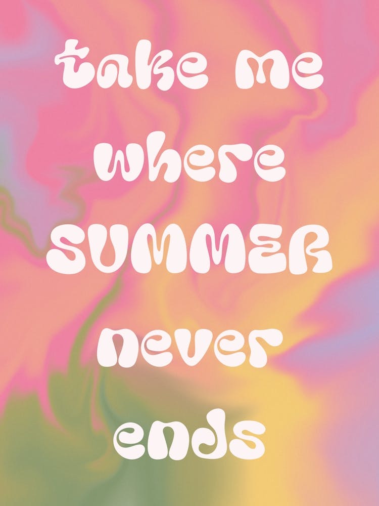 Take Me Where Summer Never Ends. Groovy Gradient with Quote