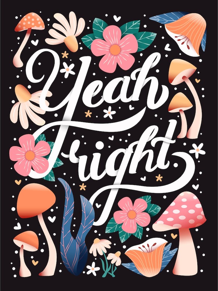 Yeah Right Hand Lettering With Flowers And Mushrooms On Dark Background