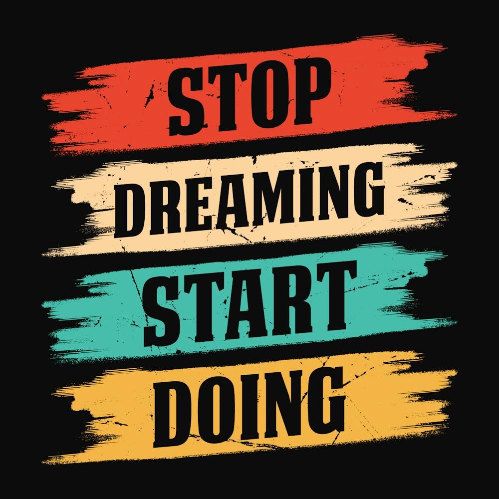 Stop Dreaming Start Doing