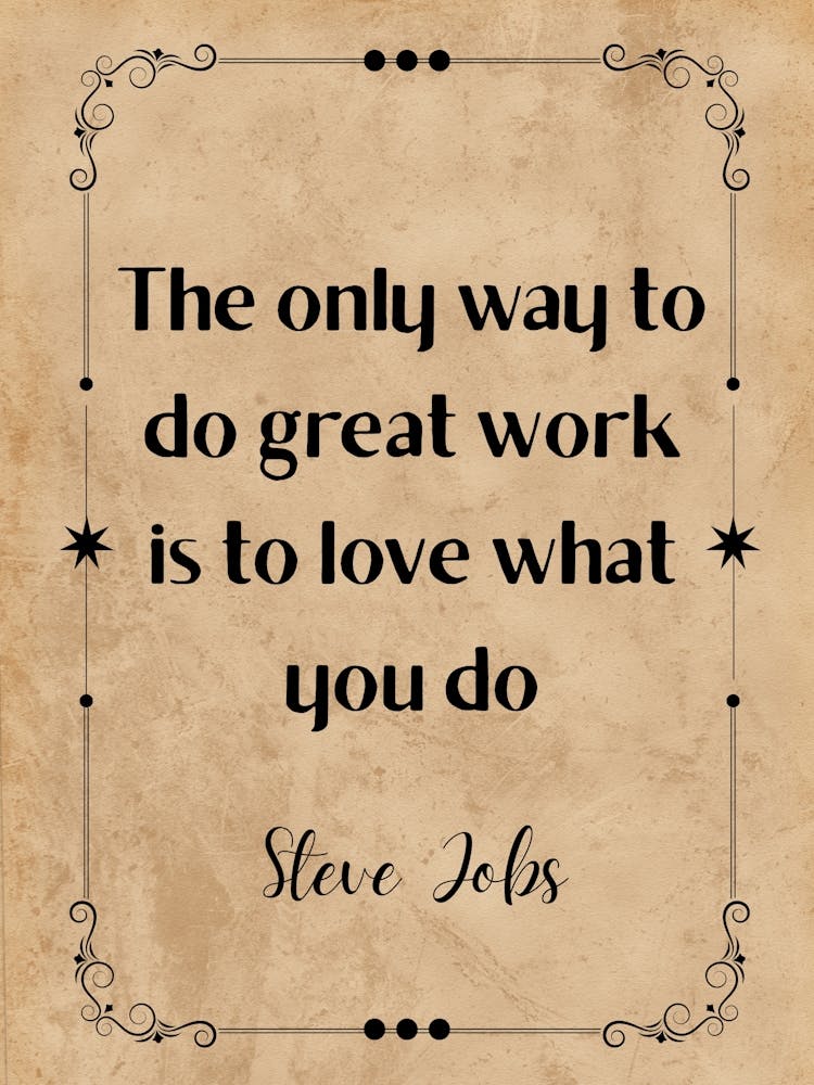Only Way To Do Great Work Is To Love What You Do - Motivational Quotes