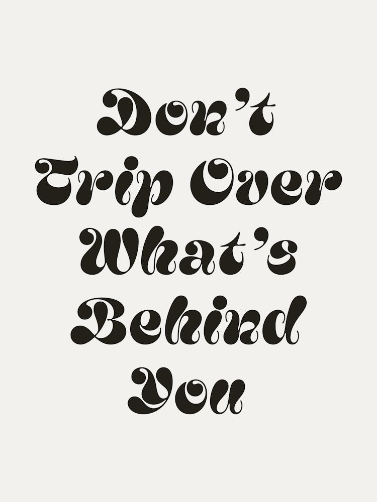 Don't trip over what's behind you quote, cool, sassy, groovy, funky, saying, phrases, cute, lettering, motivating, inspiring, quotes, modern, typography, text