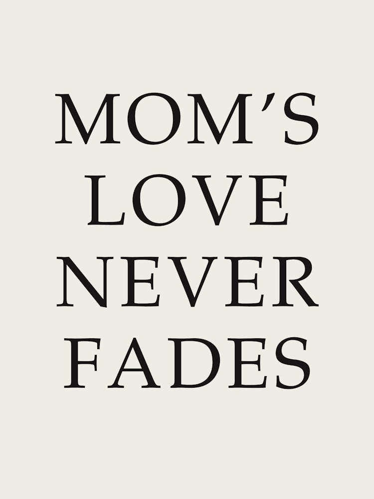 Mom'S Love Never Fades