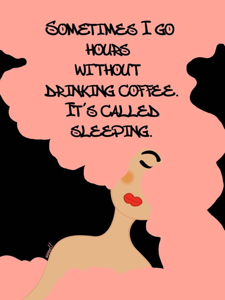 Sometimes I Go Hours Without Drinking Coffee It's Called Sleeping