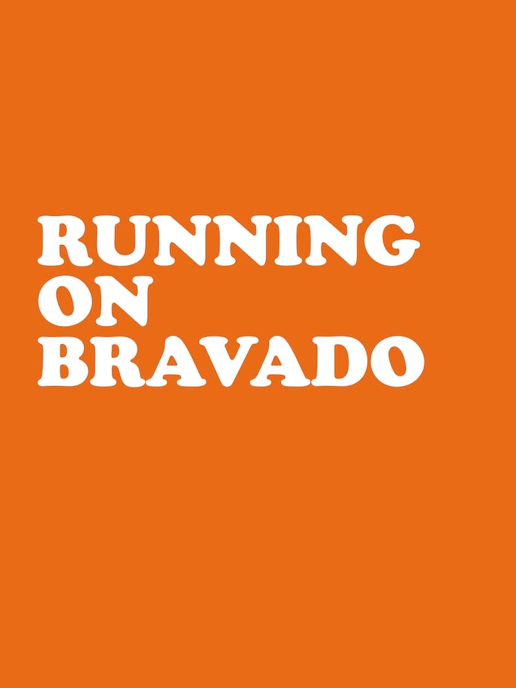 Running On Bravado