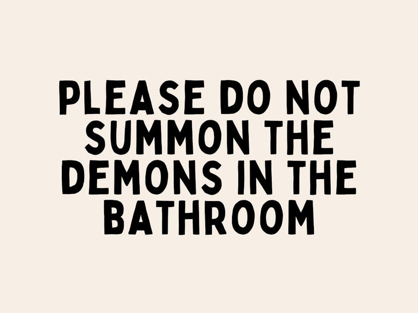 Please Don't Summon The Demons In The Bathroom | Black and Cream
