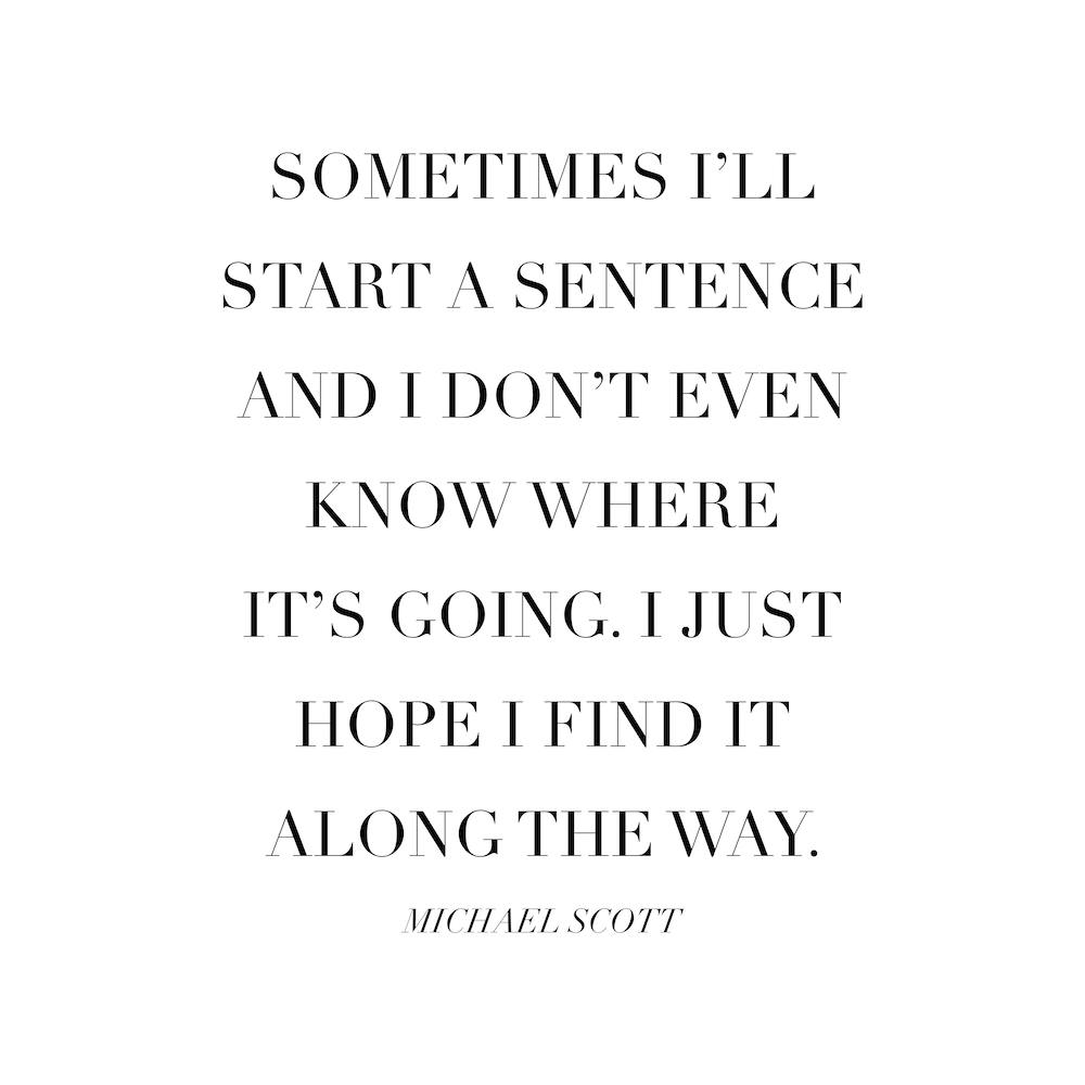 Sometimes I Will Start A Sentence Michael Scott Quote