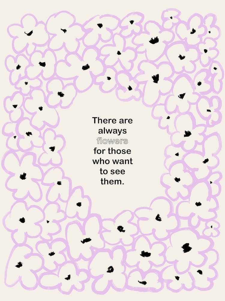 There Are Always Flowers Lila