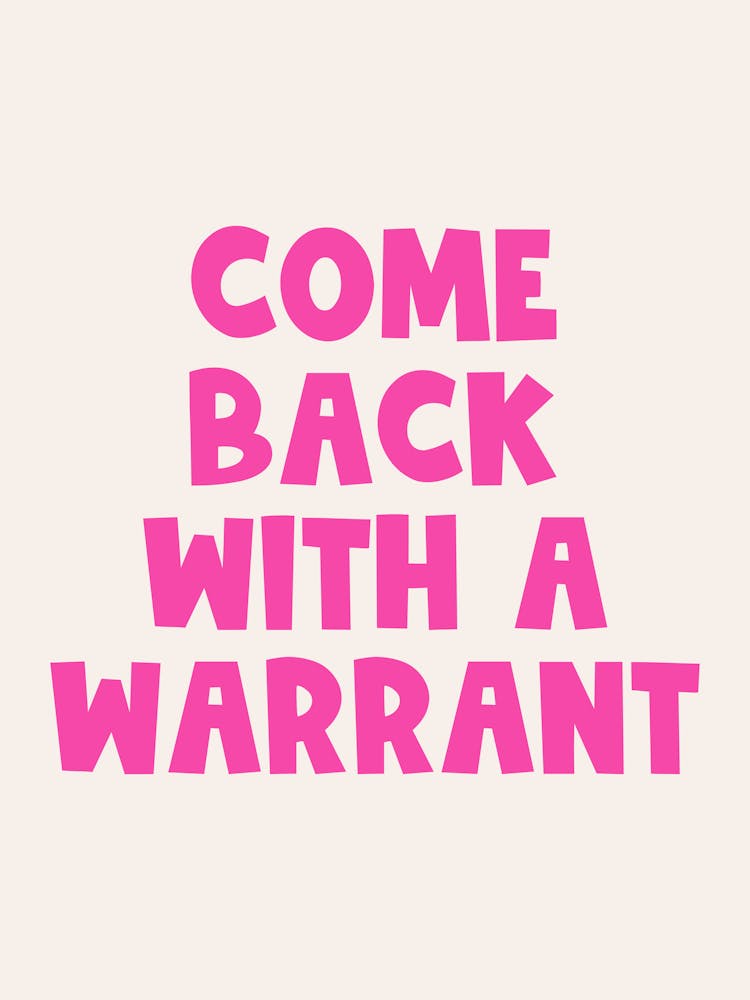 Come Back With A Warrant Quote, funny, humor, sassy, sarcastic, quotes, aesthetic, pink, saying, phrases, lettering, groovy, funky, mood, vibes