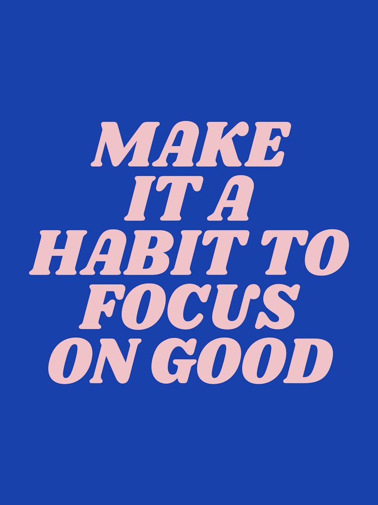 Make It A Habit To Focus On Good motivating, inspiring, positive, empowering quote (blue tone)