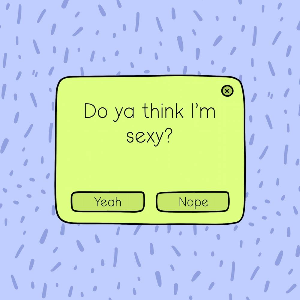 Do Ya Think I’m Sexy?