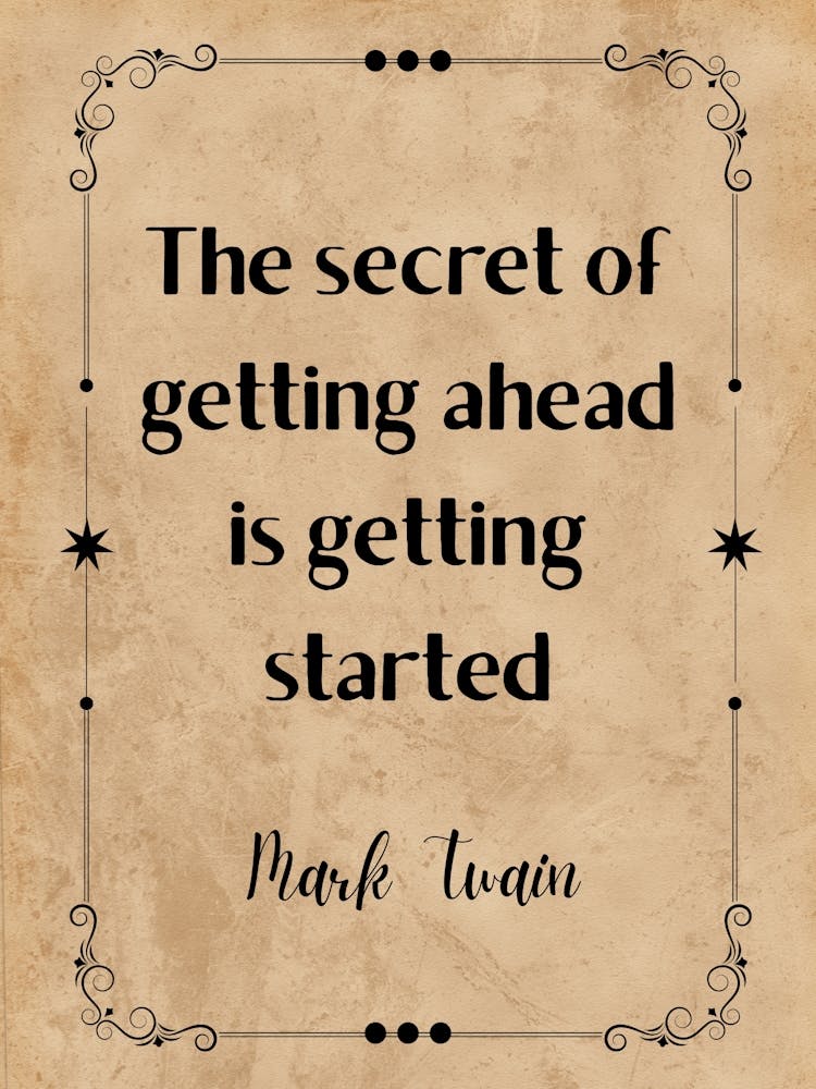 Secret Of Getting Ahead Is Getting Started - Motivational Quotes