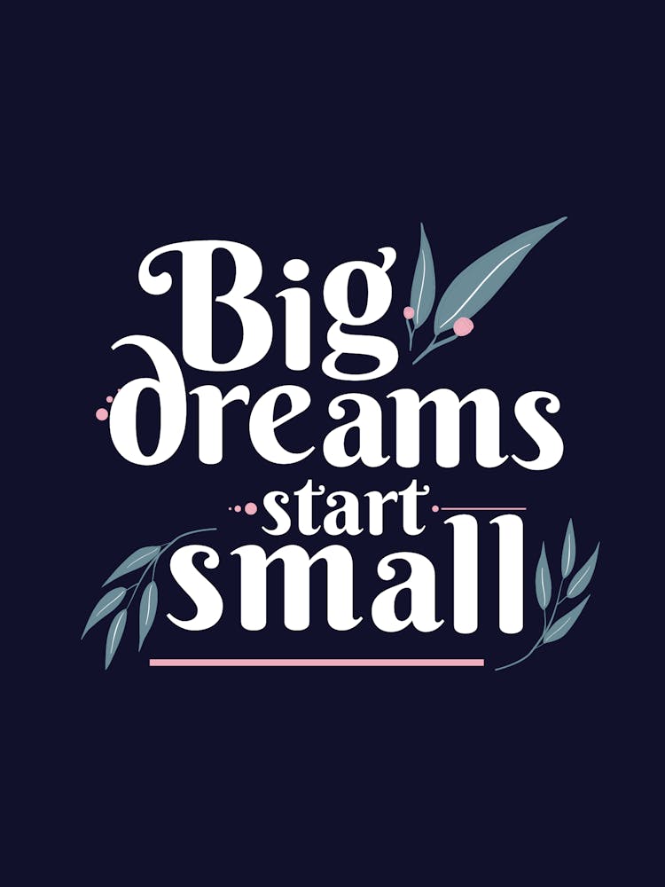 Big Dreams Start Small
