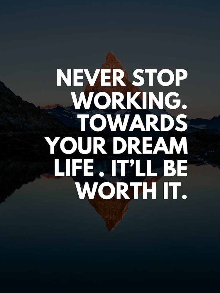 Never Stop Working Towards Your Dream