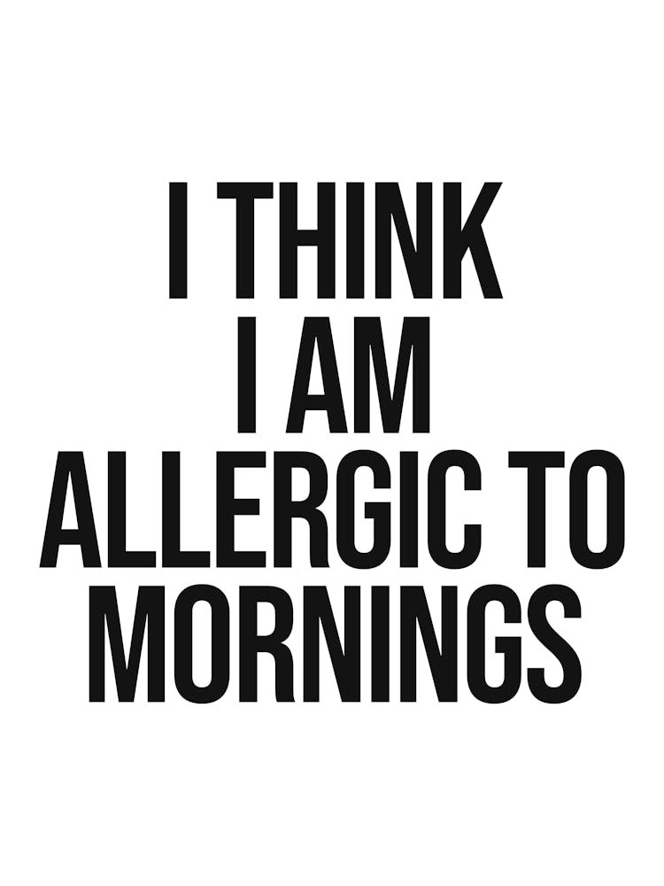 I Think I Am Allergic To Mornings Quote, funny, black and white, minimal, humor, allergic, saying, phrases, vibes, mood, relax, lazy, cool, bedroom decor