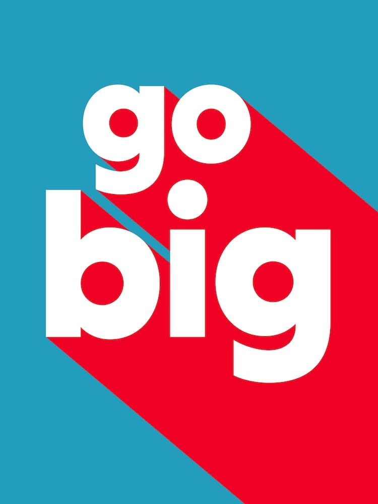 Go Big