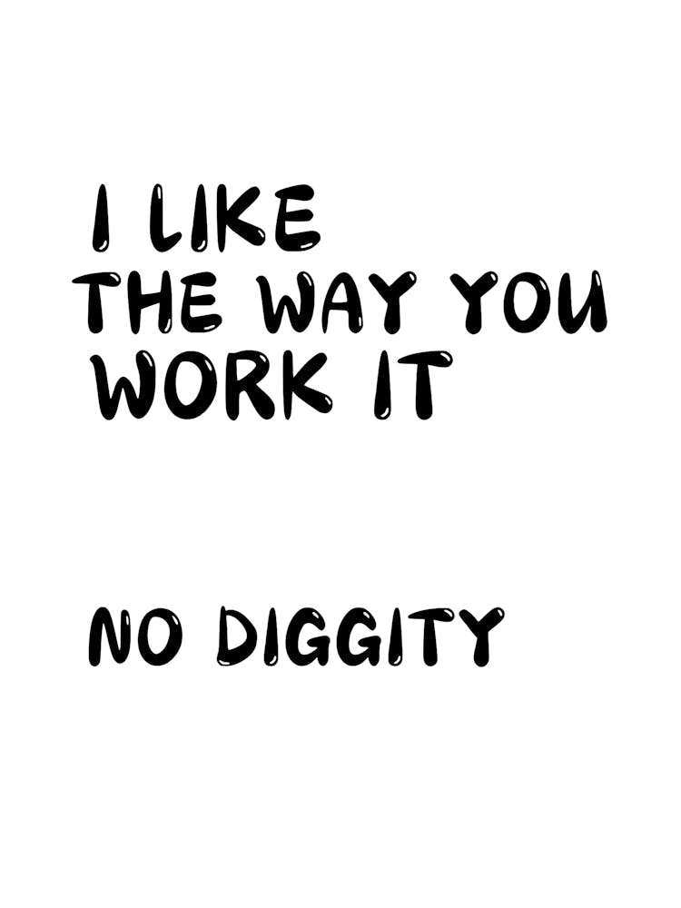 I Like The Way You Work It No Diggity