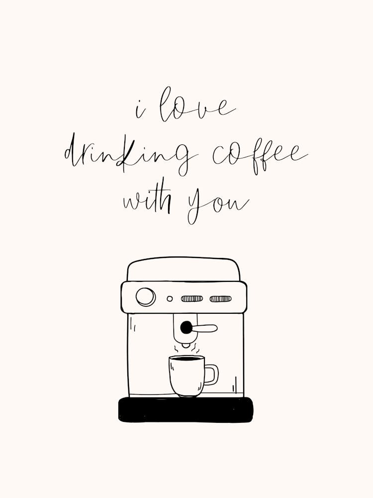 I Love Drinking Coffee With You Simple Minimalistic Hand Drawn Kitchen Art