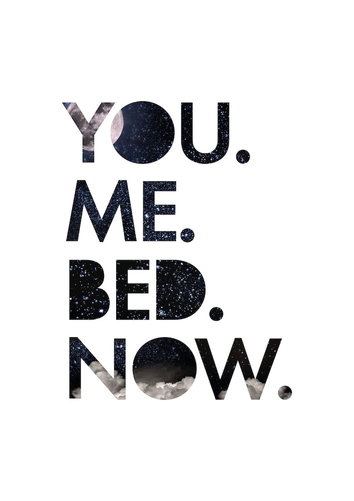 You. Me. Bed. Bedroom