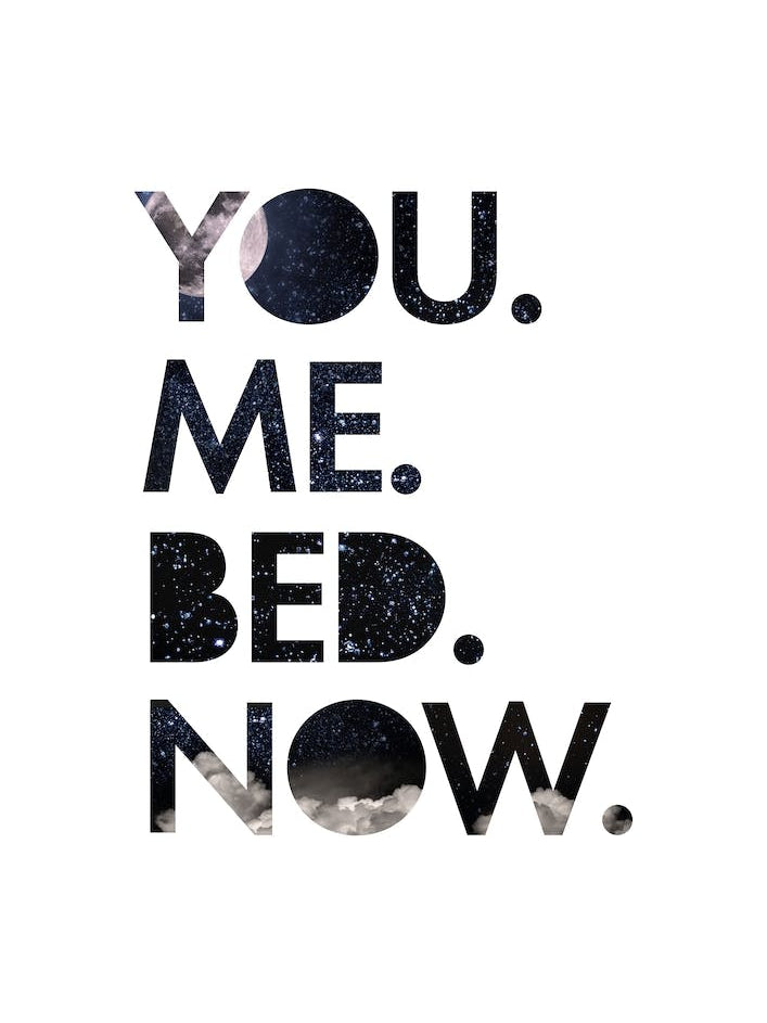 You. Me. Bed. Bedroom