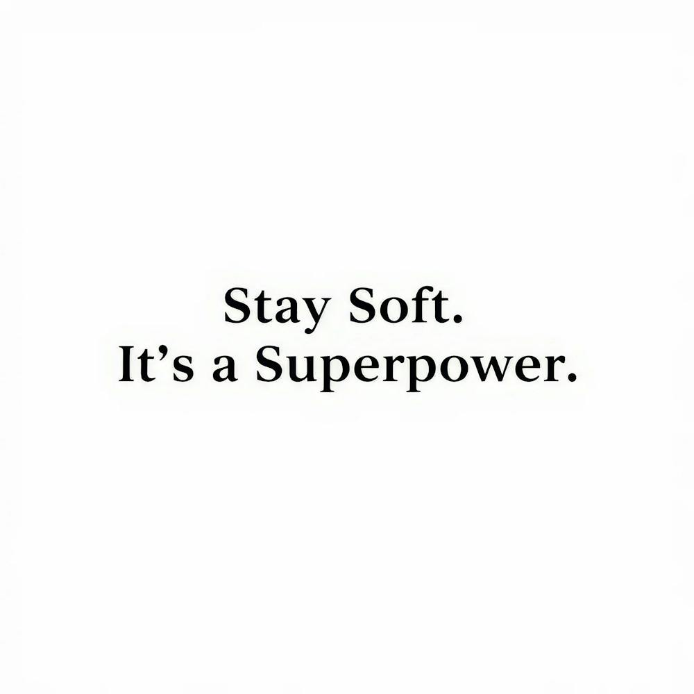 Stay Soft It'S A Superpower