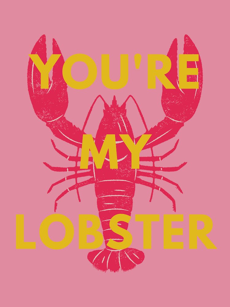 You’re my lobster