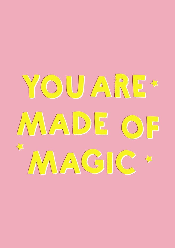 You Are Made Of Magic