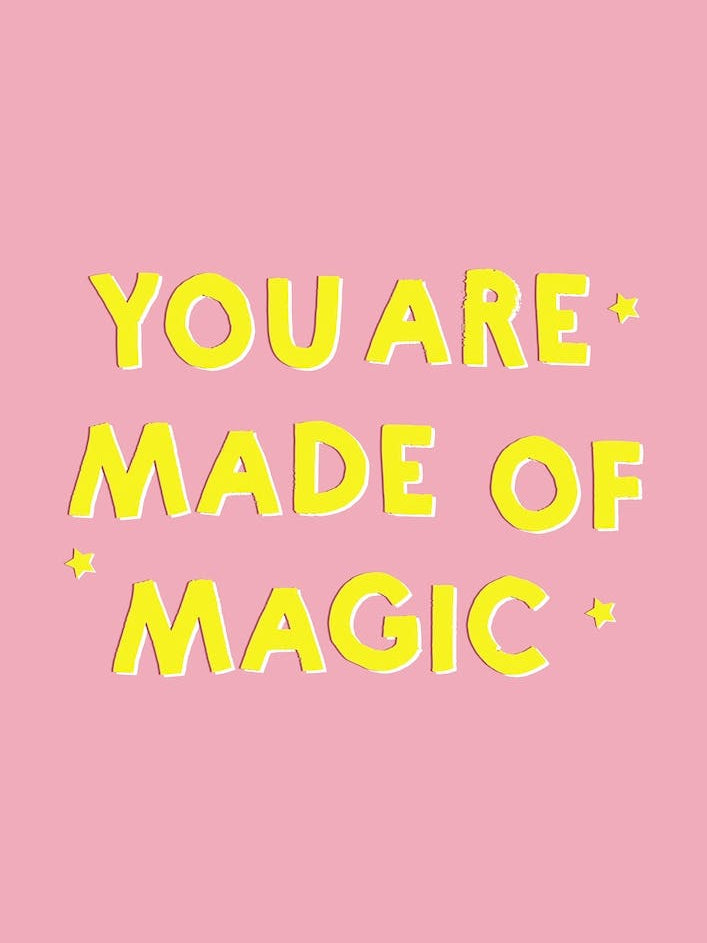 You Are Made Of Magic