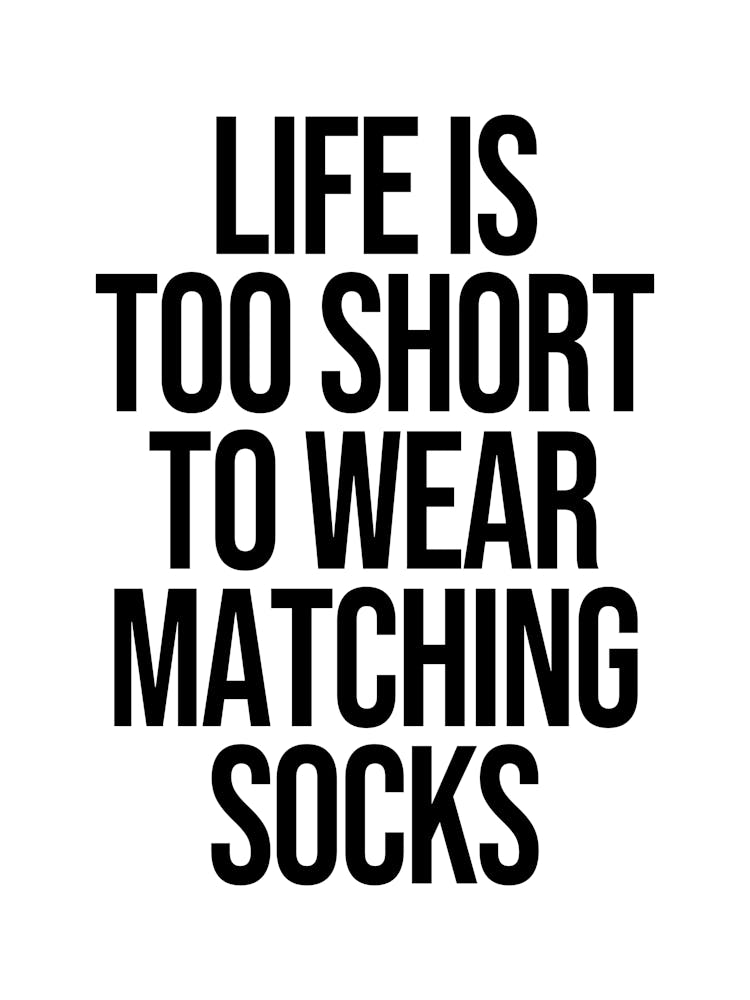 Life Is Too Short To Wear Matching Socks quote, funny, socks, fashion, humor, cute, cool, minimal, typography, text