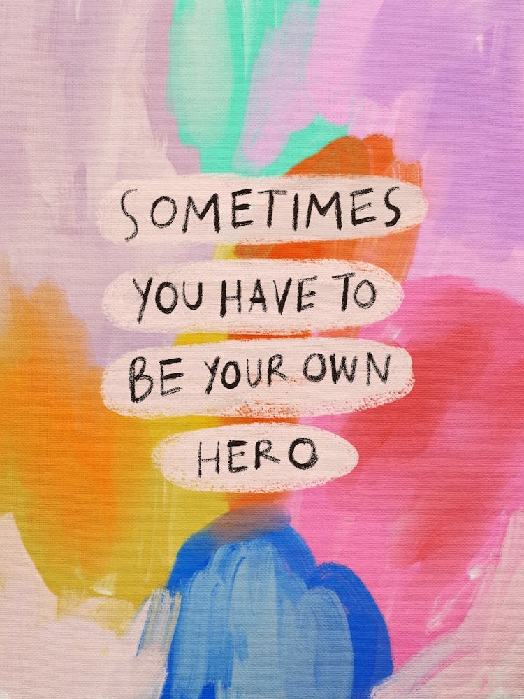 Sometimes You Have To Be Your Own Hero