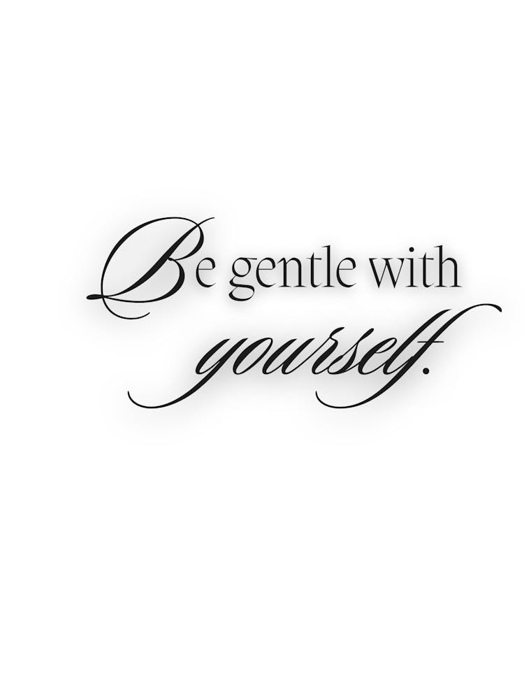 Be Gentle With Yourself