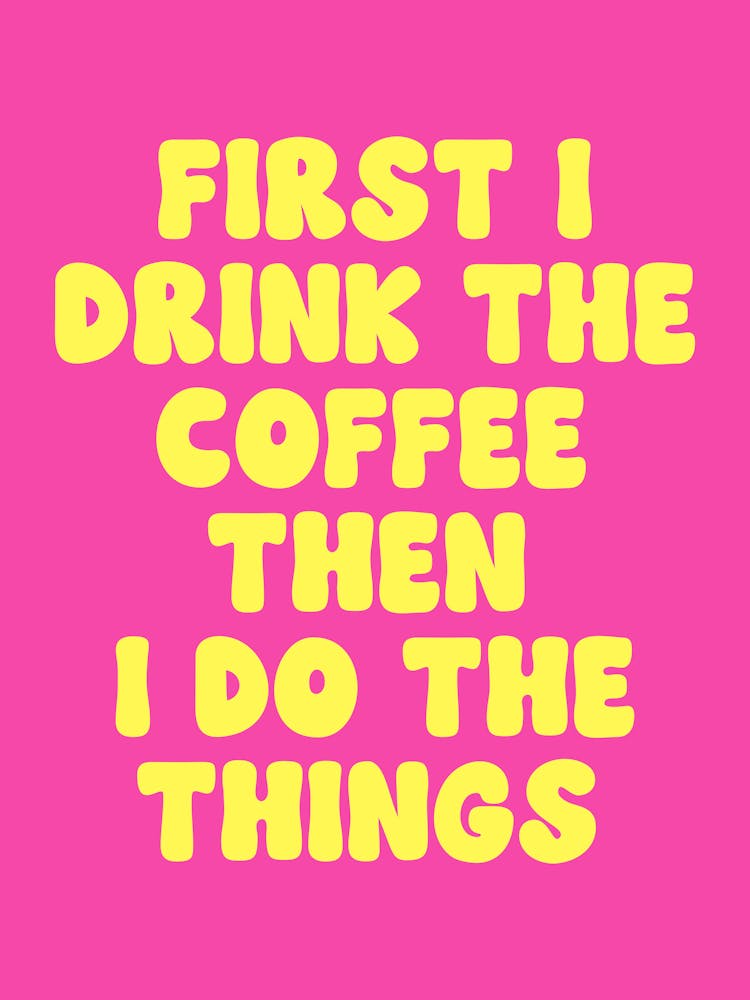 First I Drink The Coffee Then I Do The Things quote (Magenta Tone), coffee, mood, vibes, funny, humor, cafe, kitchen, decor, cool, cute, groovy, funky, lettering, funk, caffeine, quotes, saying, phrases, signs, coffee-lover
