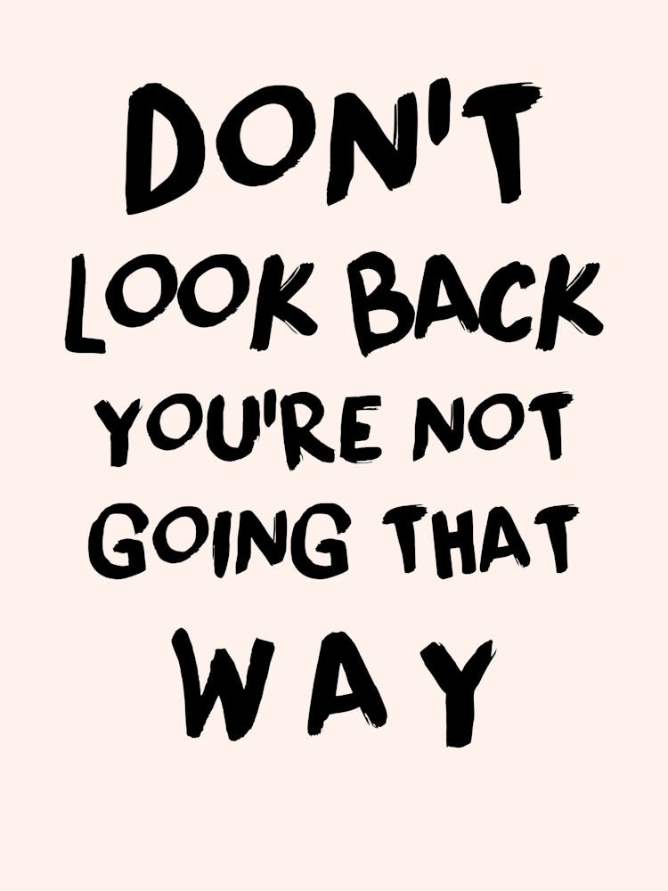 Don'T Look Back You'Re Not Going That Way