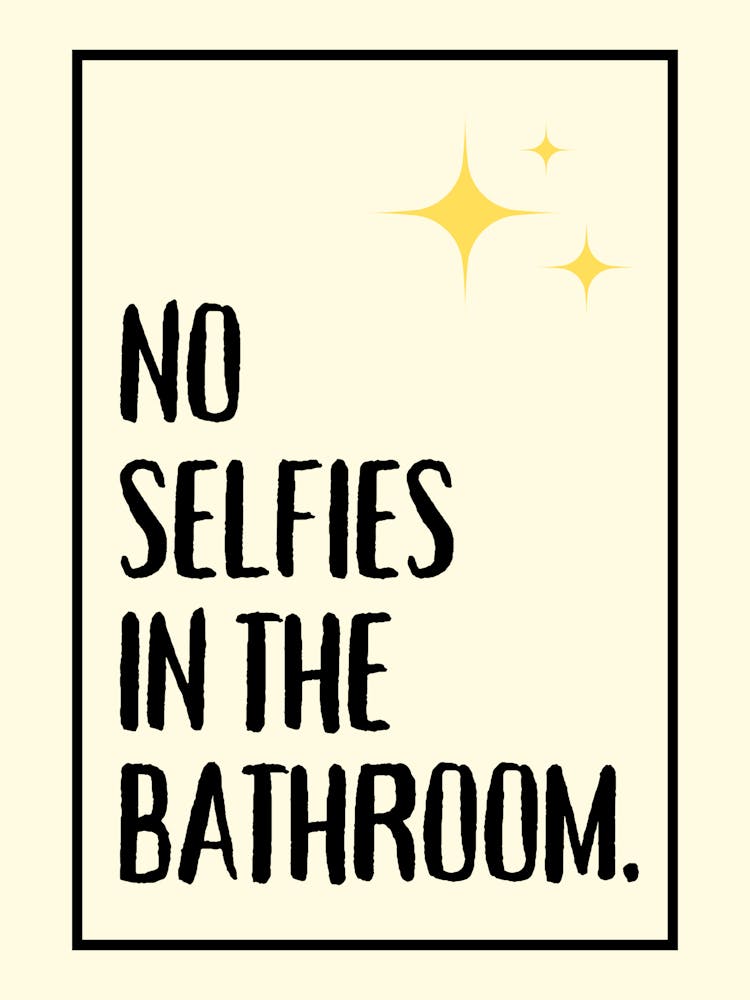 No Selfies In The Bathroom