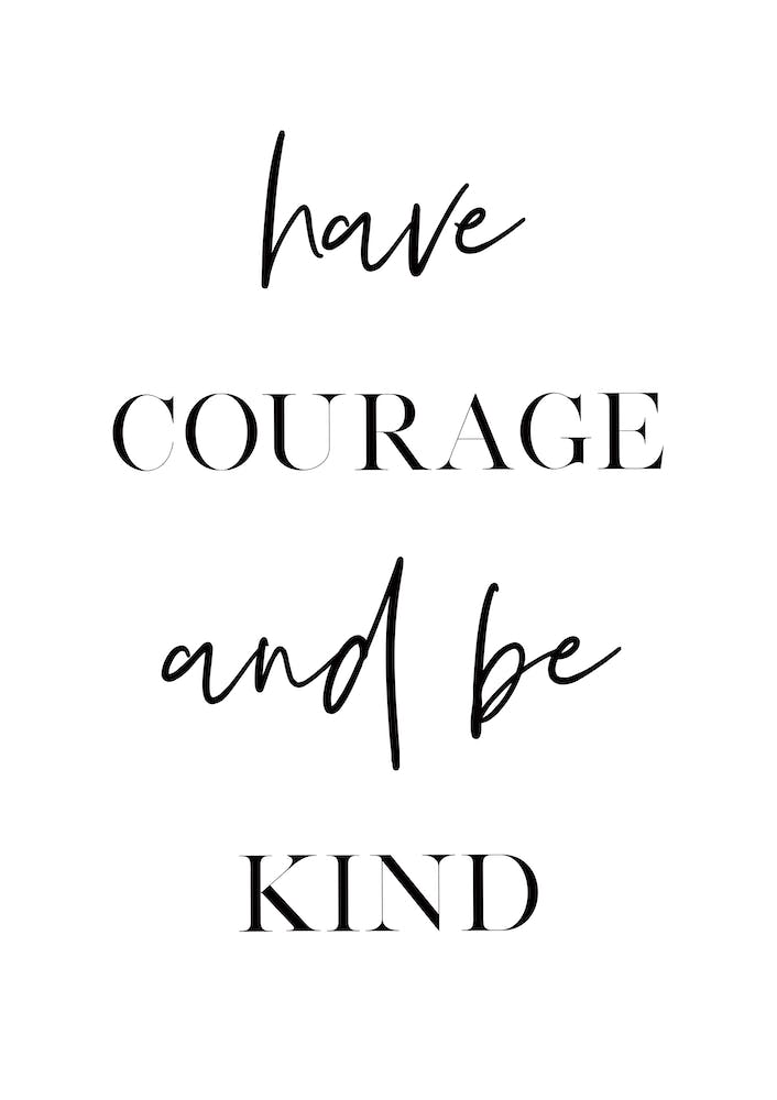 Have Courage and Be Kind