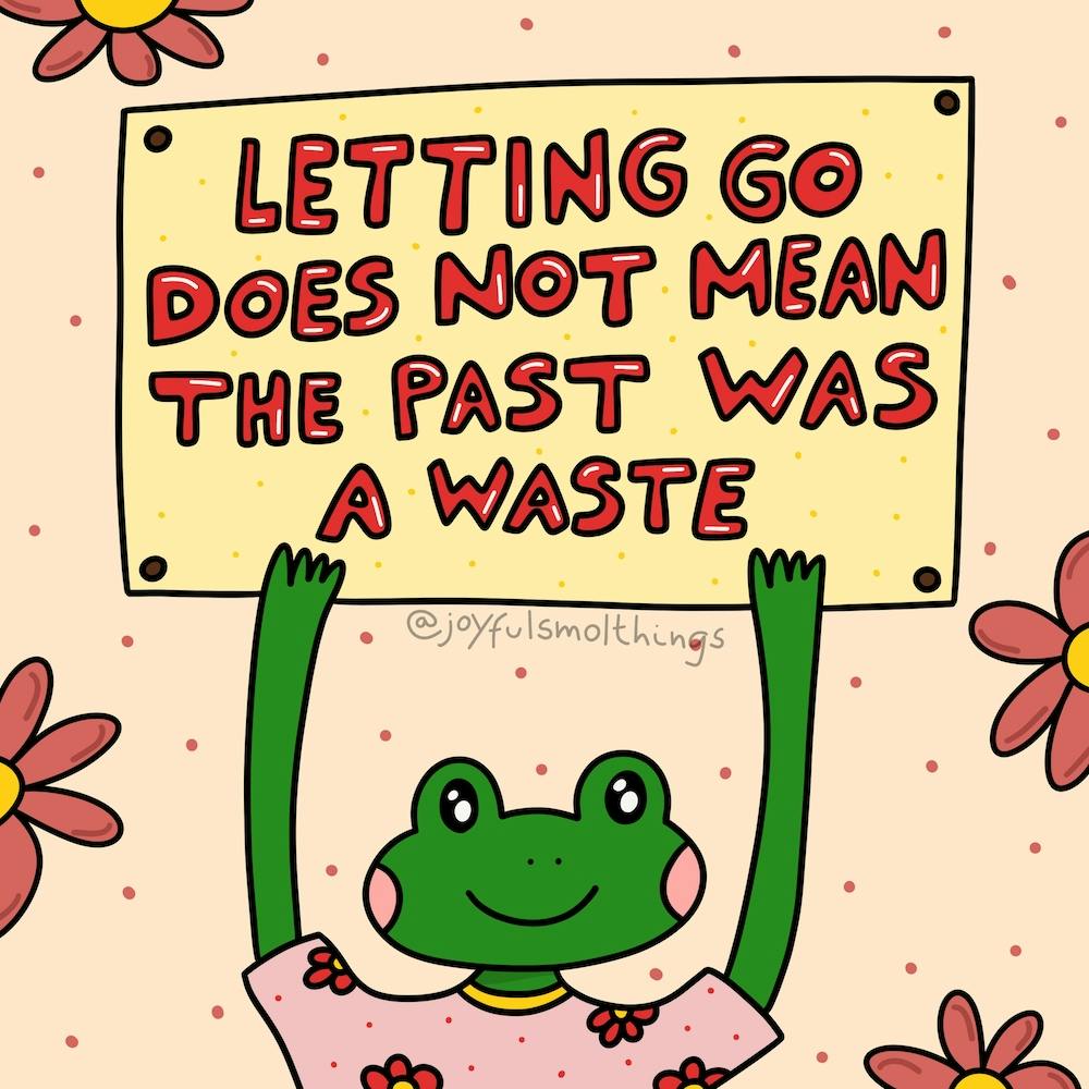 Letting Go Does Not Mean The Past Was A Waste