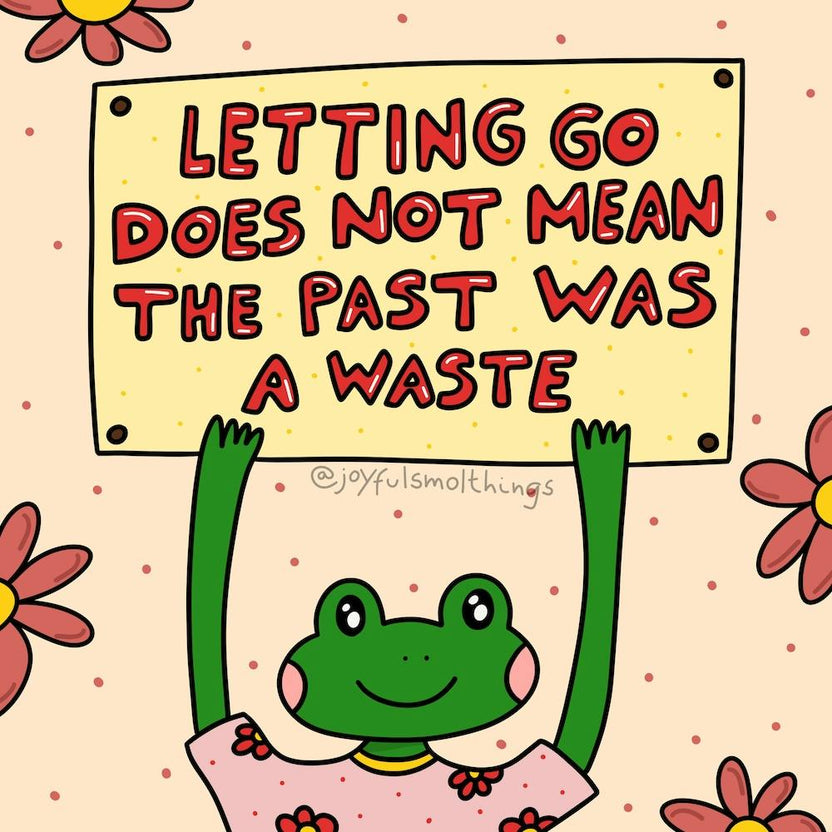 Letting Go Does Not Mean The Past Was A Waste