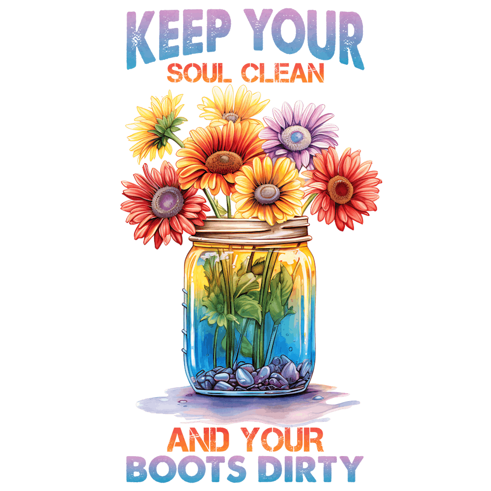 Keep Your Soul Clean And Your Boots Dirty