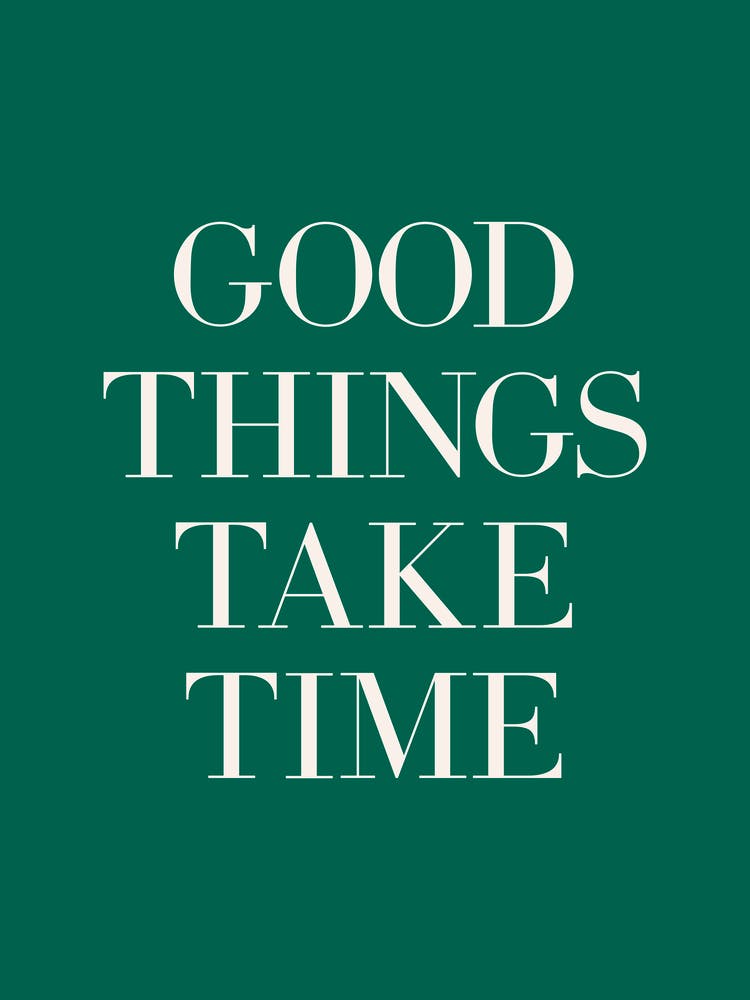 Good Things Take Time (Green tone)