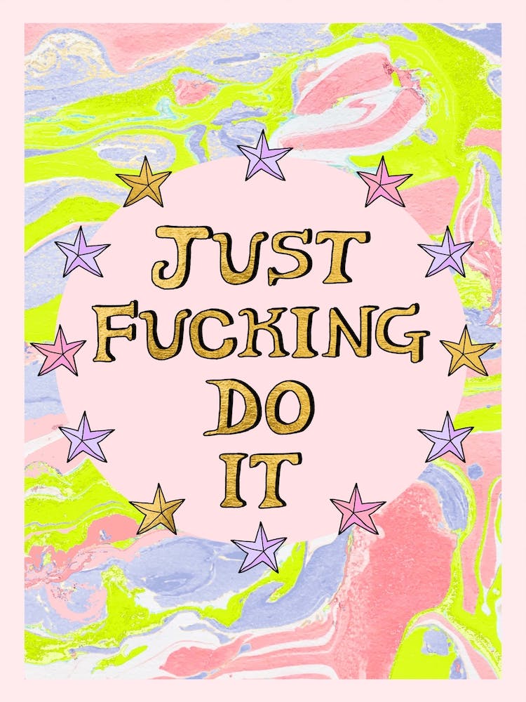 Just Fucking Do It