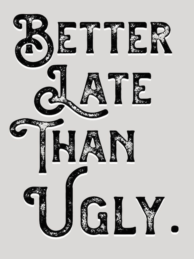 Better Late Than Ugly Grey Black Quote Typography