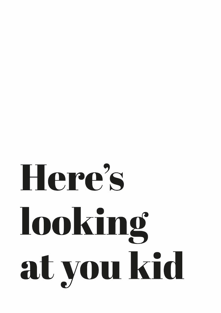 Here's Looking at You Kid