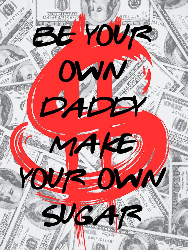 Be Your Own Daddy Make Your Own Sugar
