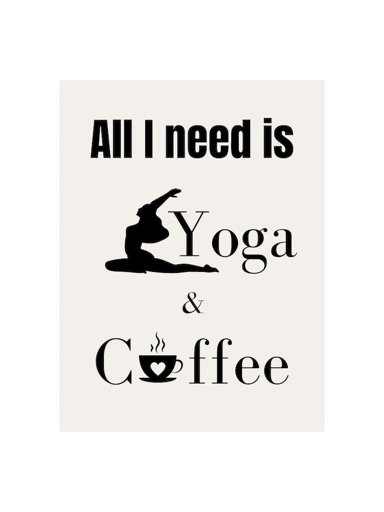 All I need is Yoga & Coffee