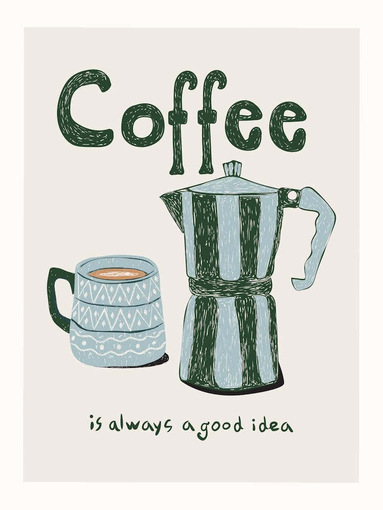 Coffee Is Always A Good Idea Poster
