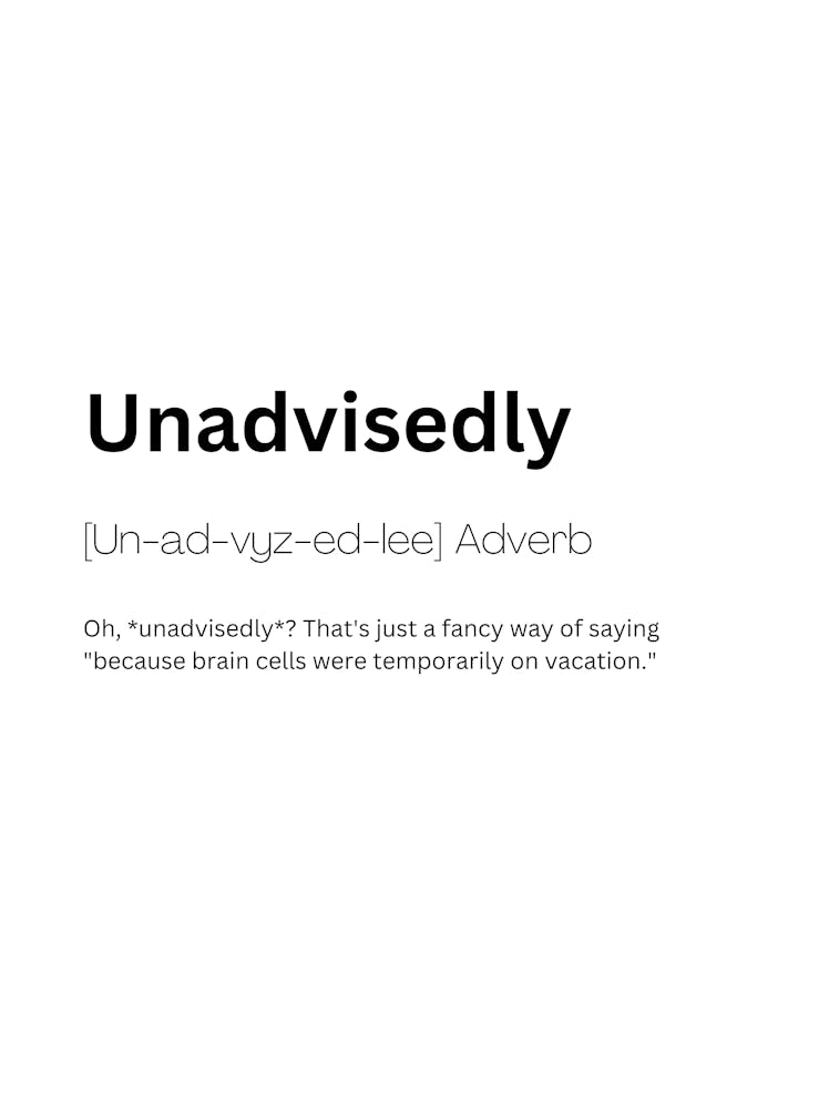 Unadvisedly Definition Meaning