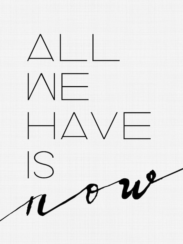 All We Have Is Now