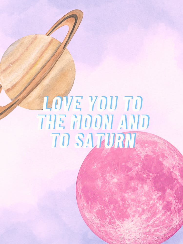 Love You To The Moon And To Saturn