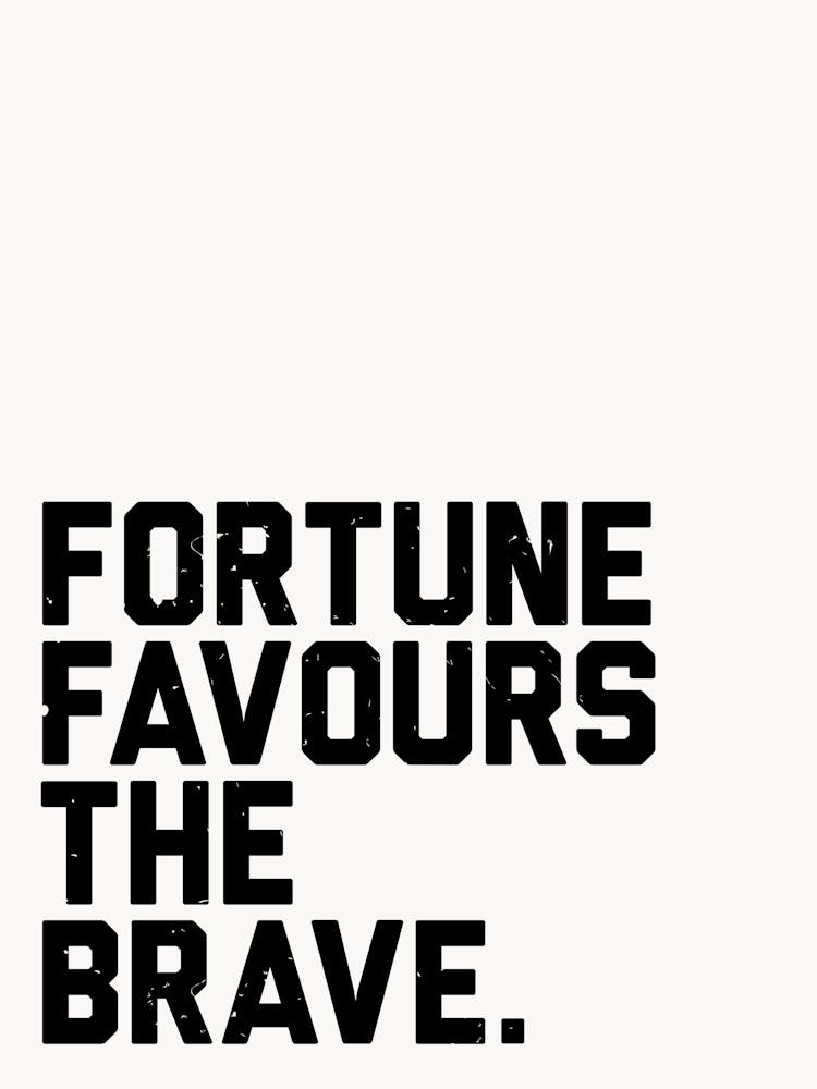 Fortune Favours The Brave