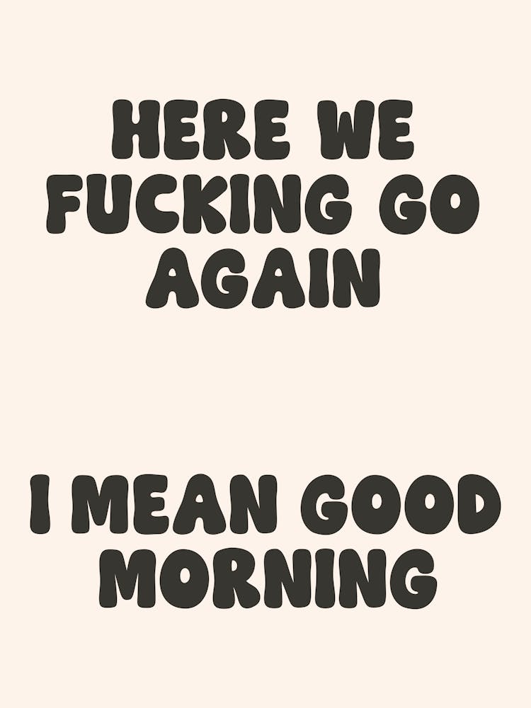 Da geht's schon wieder los, ich meine guten Morgen Zitat, frech, Stimmung, Vibes, sarkastisch, groovig, Spruch, Phrasen, Ästhetik, Zitate, motivierend, inspirierend, Witze, Meme, lustig, Humor