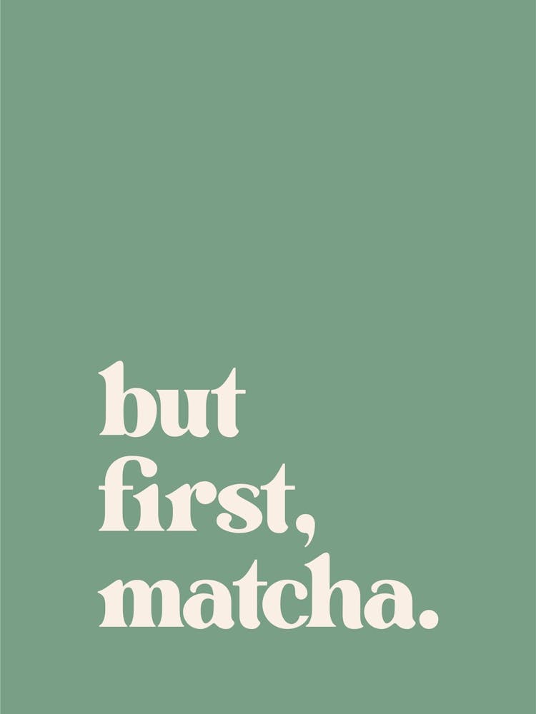 But First Matcha - Dark Green Kitchen